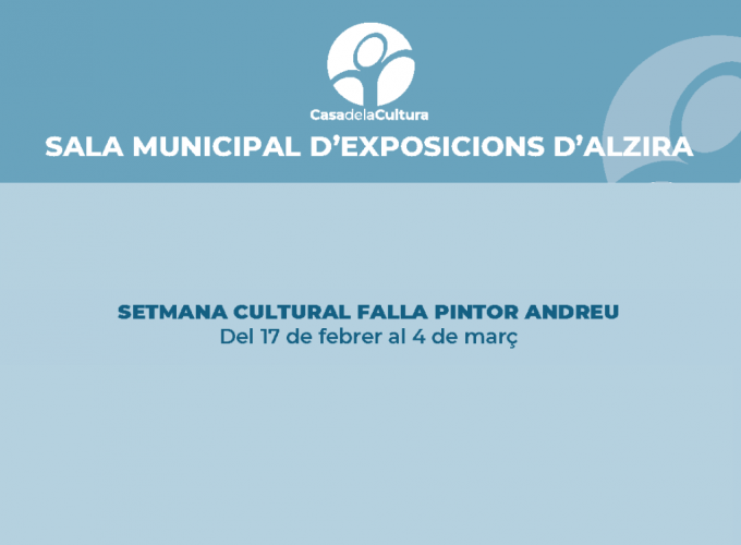 SETMANA CULTURA FALLA PINTOR ANDREU – CASA DE LA CULTURA SETMANA CULTURA FALLA PINTOR ANDREU Del 17 de febrer al 4 de març